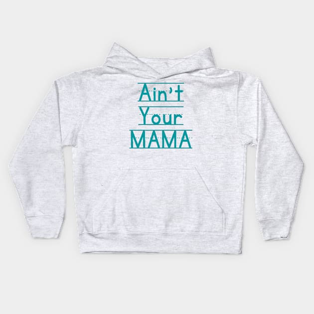 Ain't Your Mama Funny Human Right Slogan Man's & Woman's Kids Hoodie by Salam Hadi